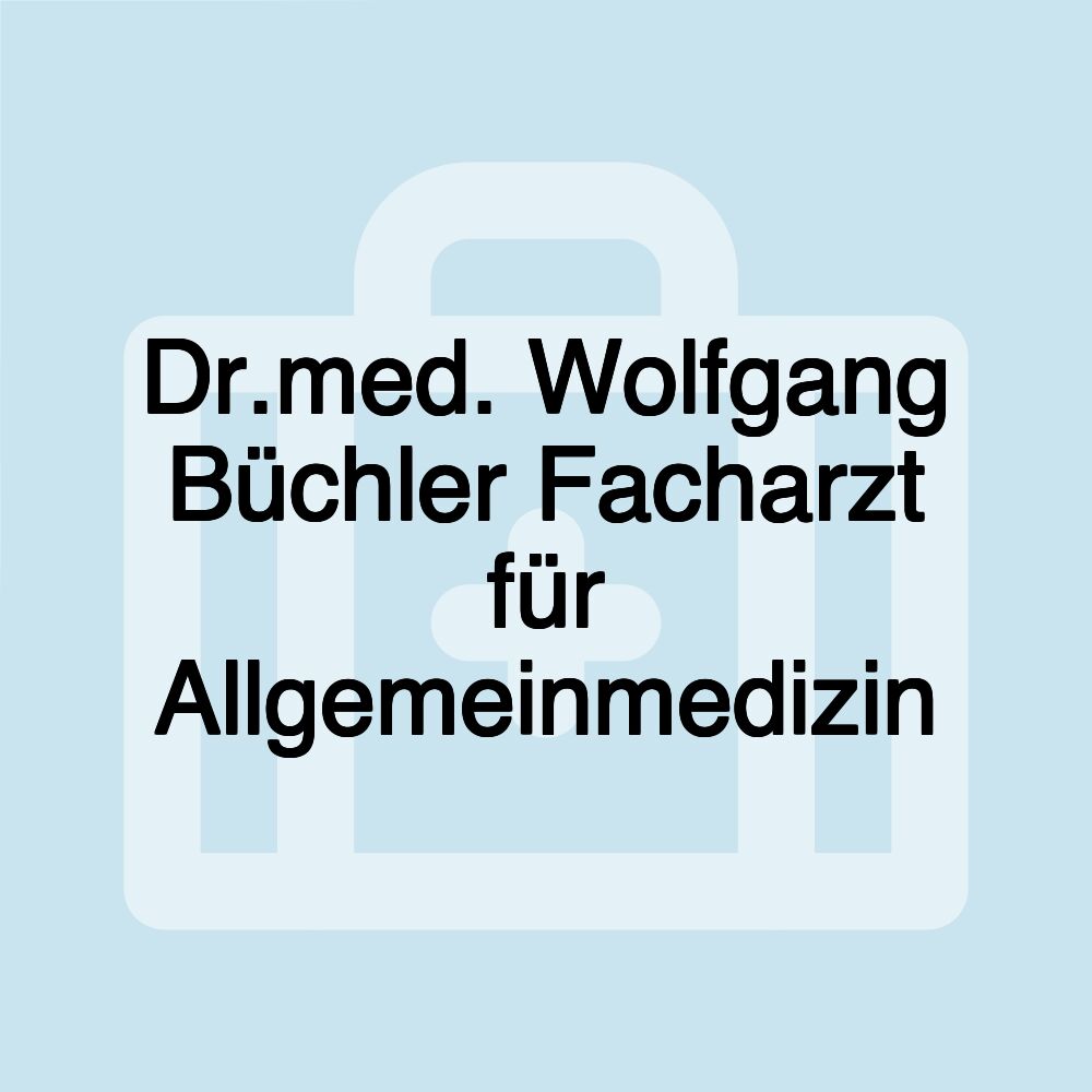 Dr.med. Wolfgang Büchler Facharzt für Allgemeinmedizin