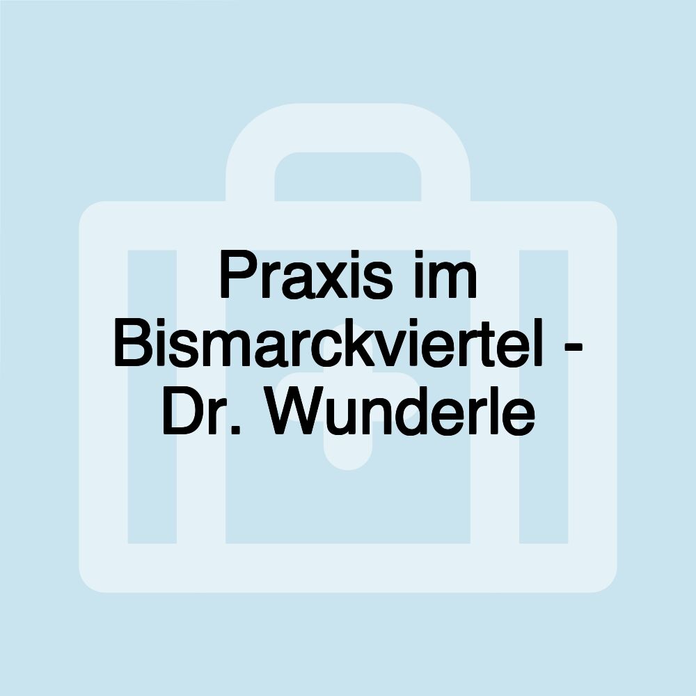 Praxis im Bismarckviertel - Dr. Wunderle
