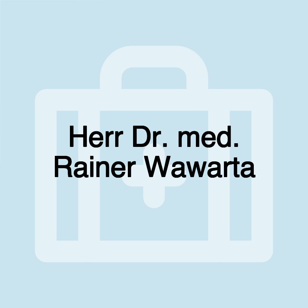 Herr Dr. med. Rainer Wawarta