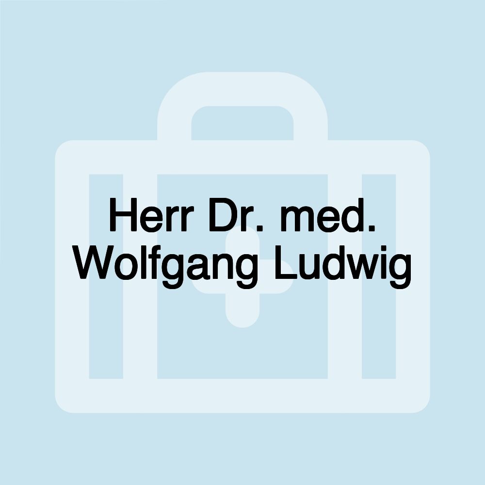 Herr Dr. med. Wolfgang Ludwig