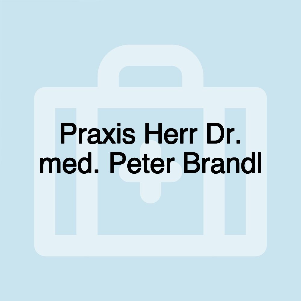 Praxis Herr Dr. med. Peter Brandl