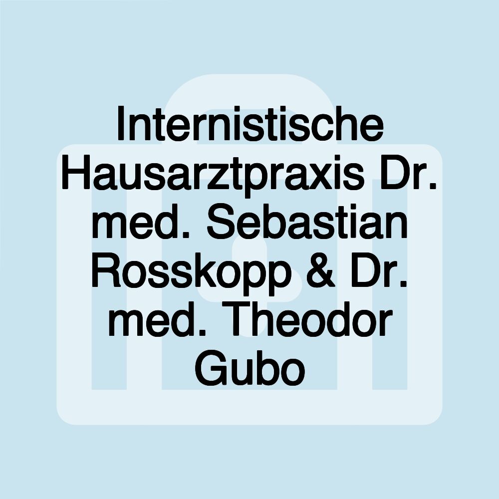 Internistische Hausarztpraxis Dr. med. Sebastian Rosskopp & Dr. med. Theodor Gubo