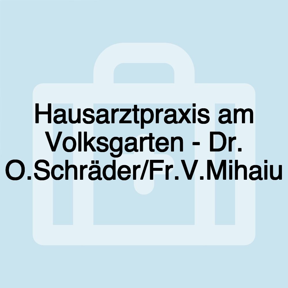Hausarztpraxis am Volksgarten - Dr. O.Schräder/Fr.V.Mihaiu