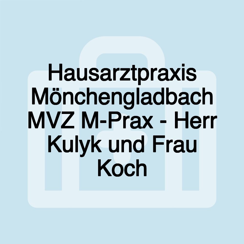 Hausarztpraxis Mönchengladbach MVZ M-Prax - Herr Kulyk und Frau Koch