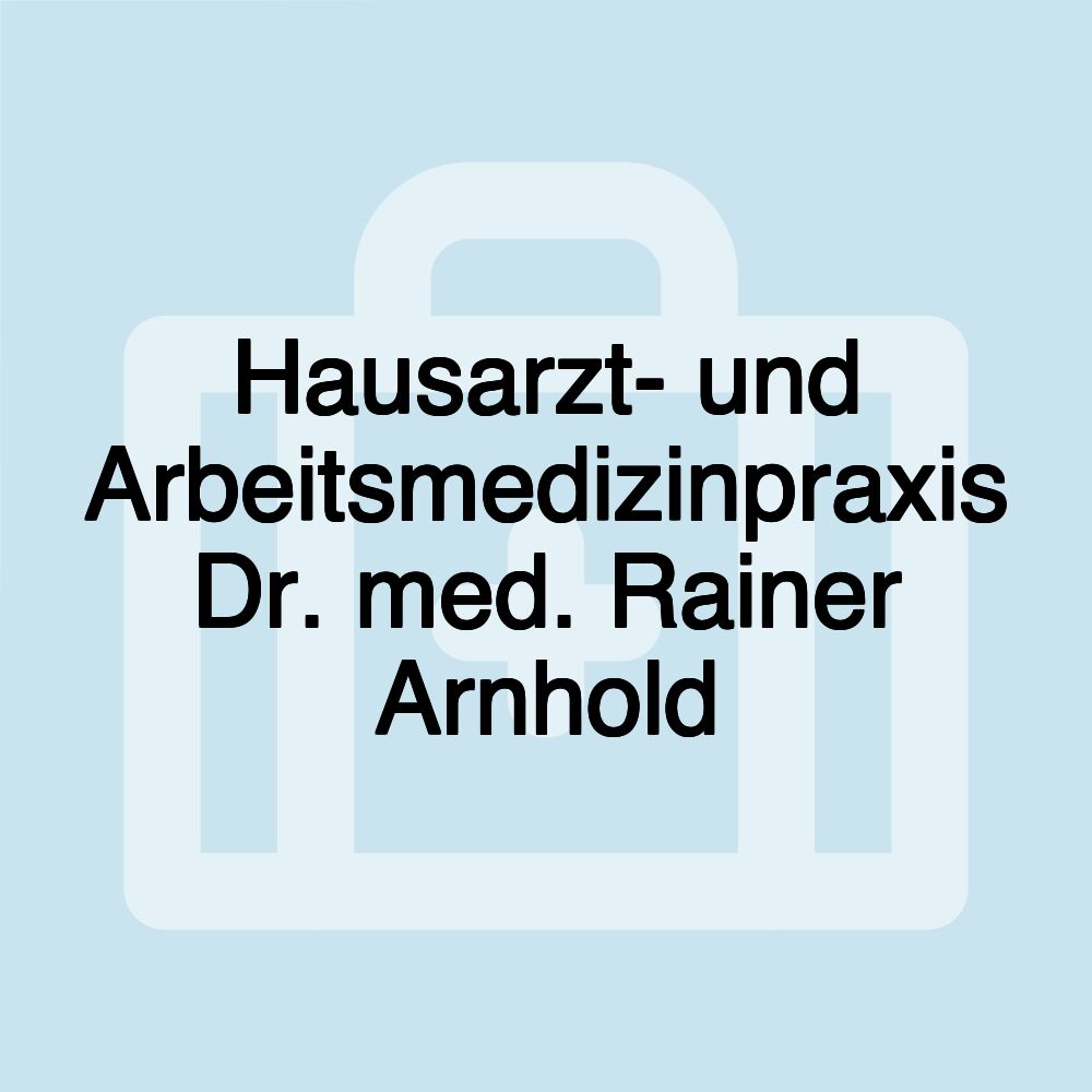 Hausarzt- und Arbeitsmedizinpraxis Dr. med. Rainer Arnhold