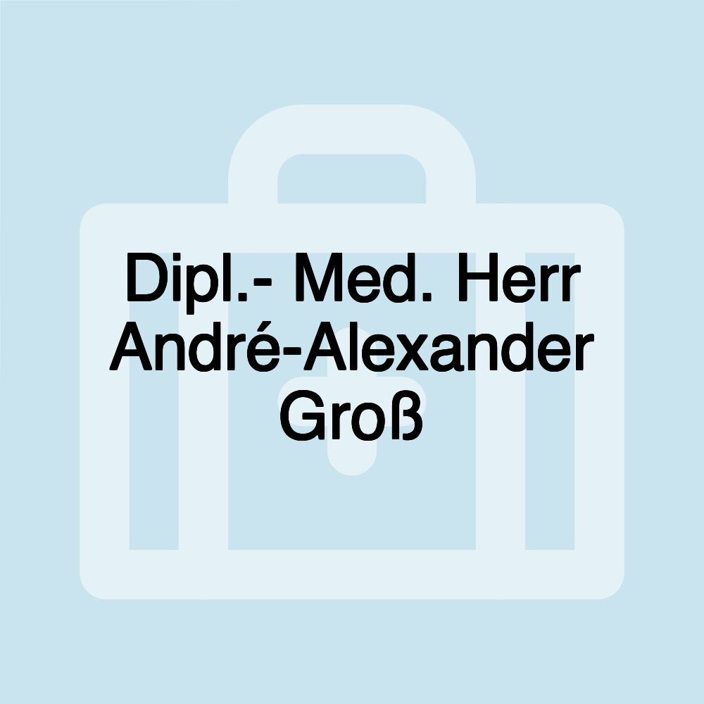Dipl.- Med. Herr André-Alexander Groß