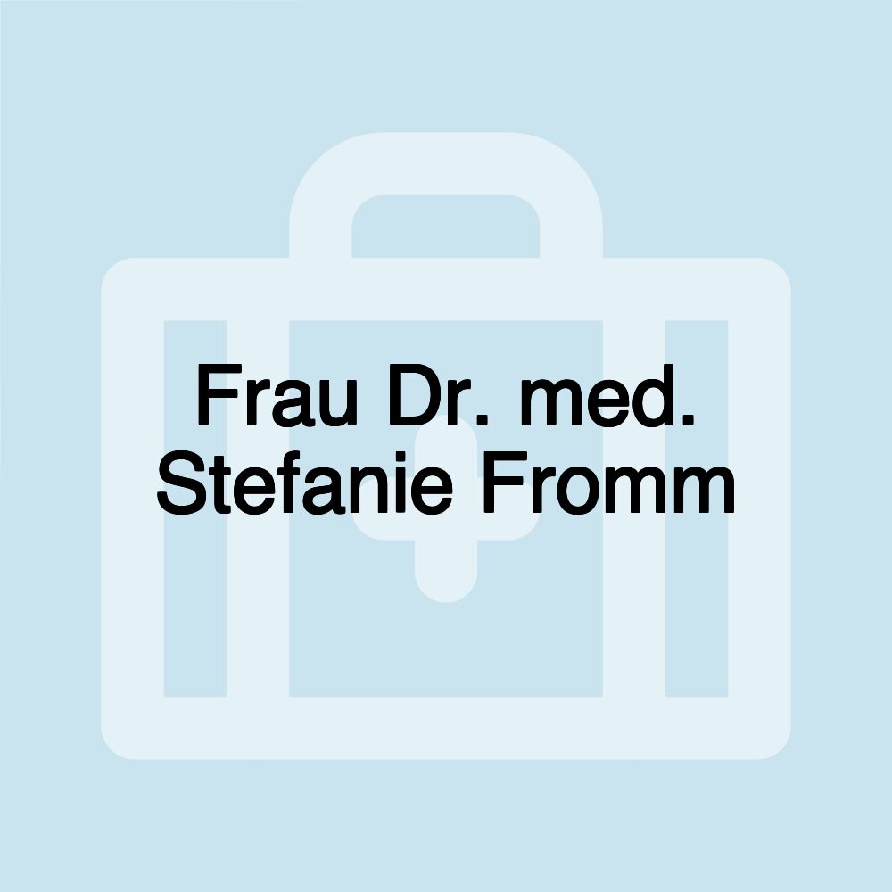 Frau Dr. med. Stefanie Fromm