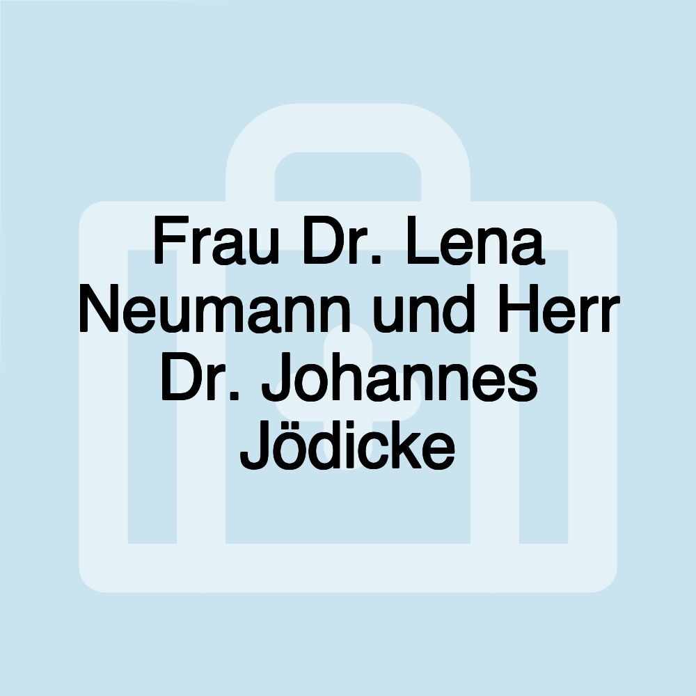 Frau Dr. Lena Neumann und Herr Dr. Johannes Jödicke
