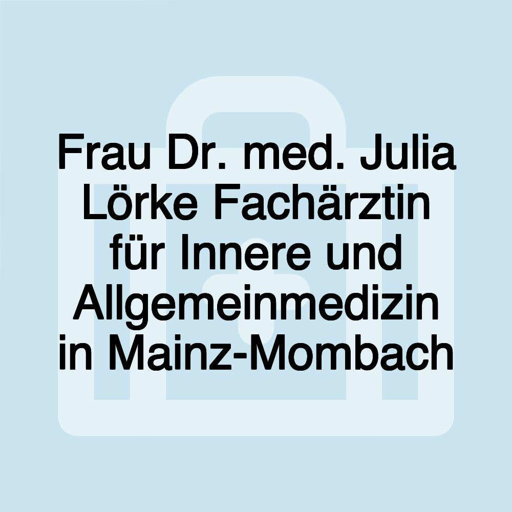 Frau Dr. med. Julia Lörke Fachärztin für Innere und Allgemeinmedizin in Mainz-Mombach