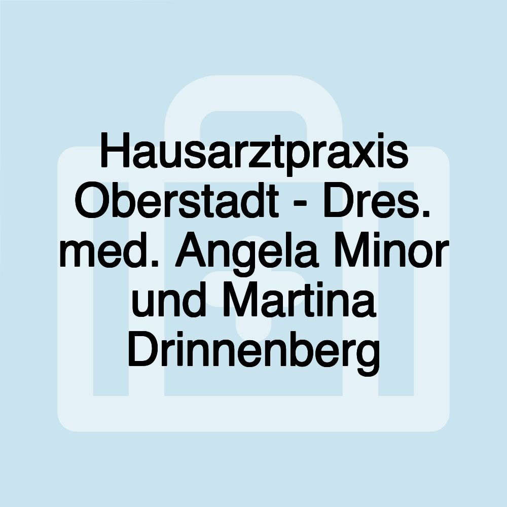 Hausarztpraxis Oberstadt - Dres. med. Angela Minor und Martina Drinnenberg