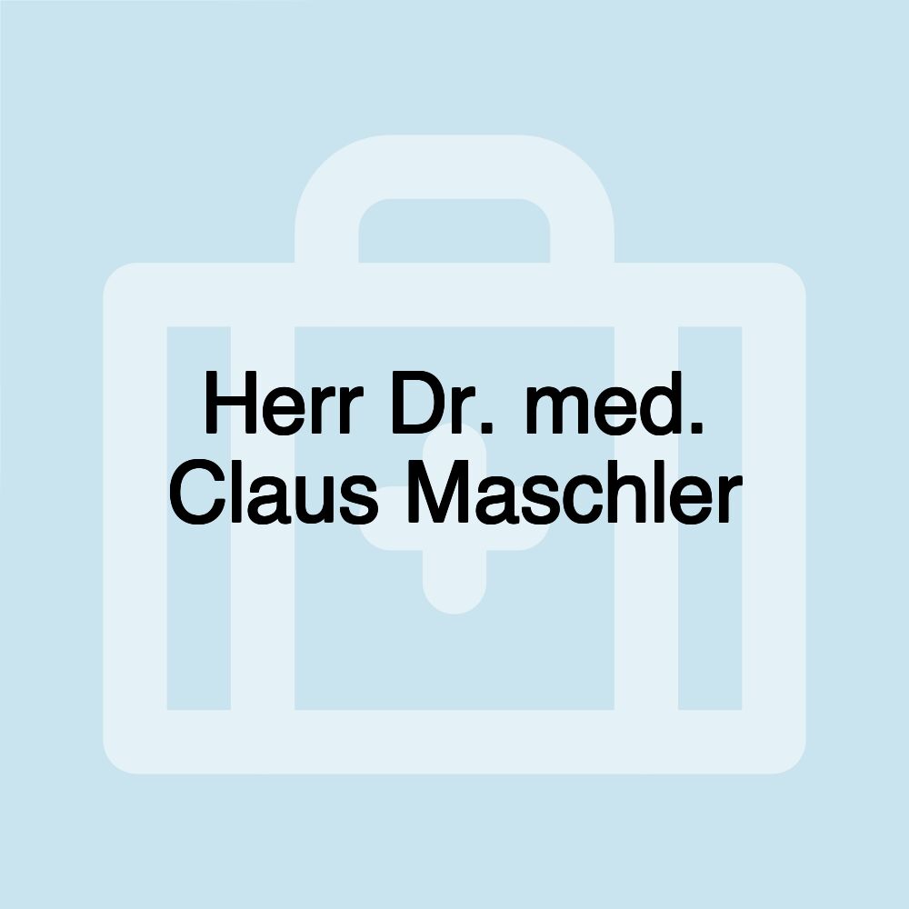 Herr Dr. med. Claus Maschler