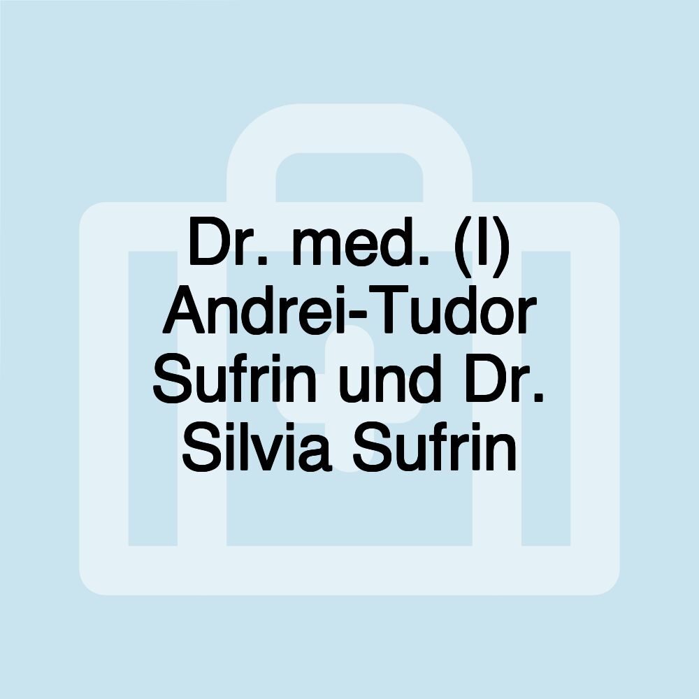Dr. med. (I) Andrei-Tudor Sufrin und Dr. Silvia Sufrin
