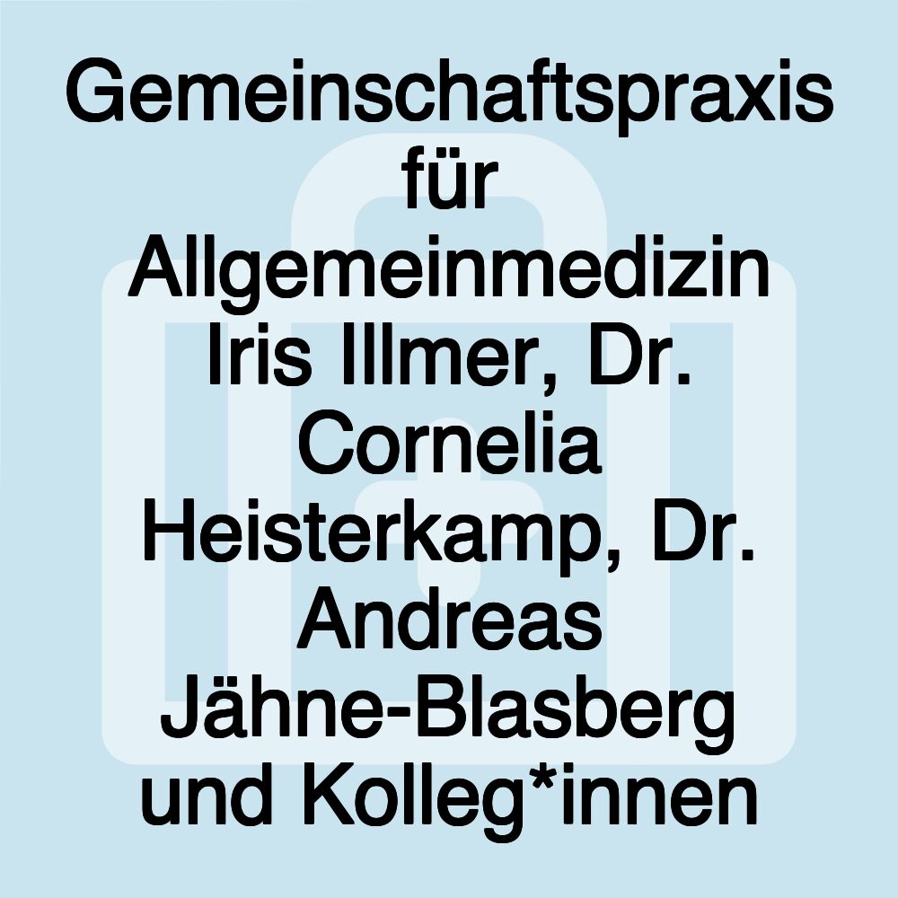 Gemeinschaftspraxis für Allgemeinmedizin Iris Illmer, Dr. Cornelia Heisterkamp, Dr. Andreas Jähne-Blasberg und Kolleg*innen