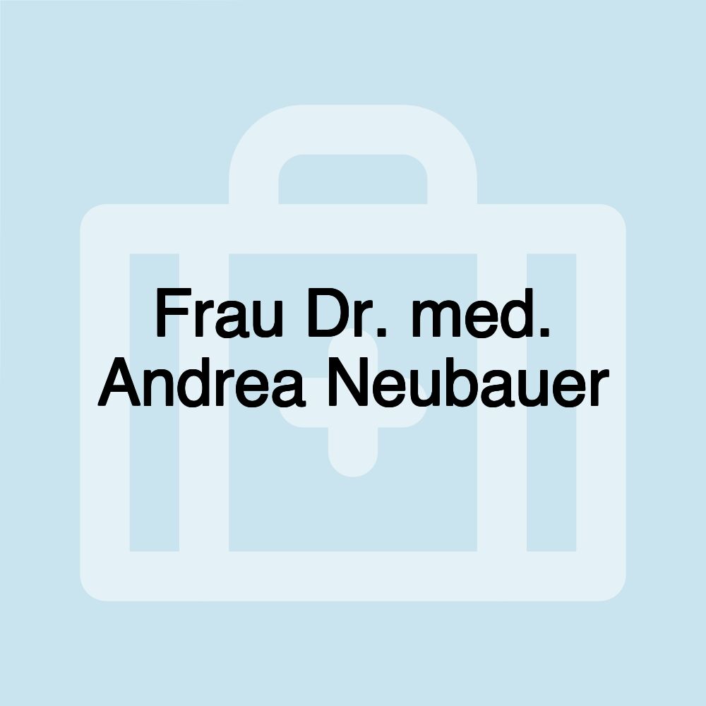 Frau Dr. med. Andrea Neubauer