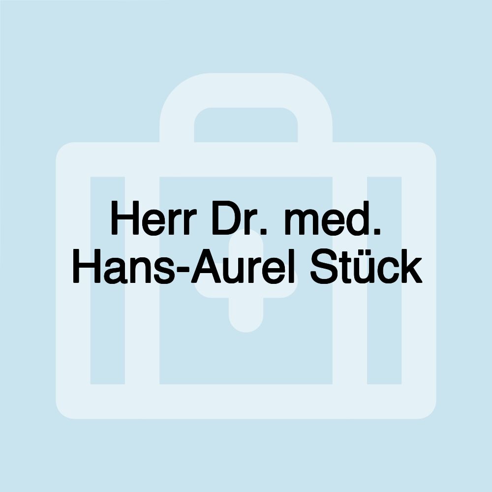 Herr Dr. med. Hans-Aurel Stück