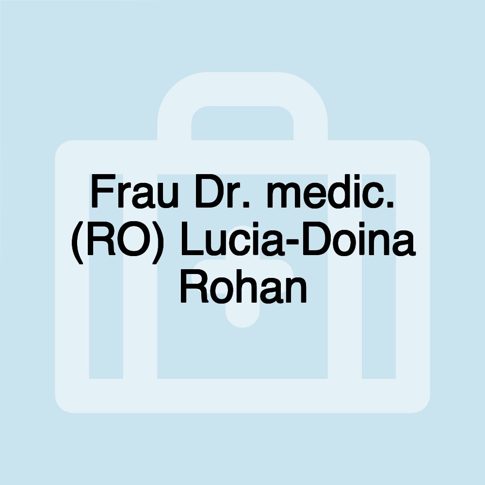 Frau Dr. medic. (RO) Lucia-Doina Rohan