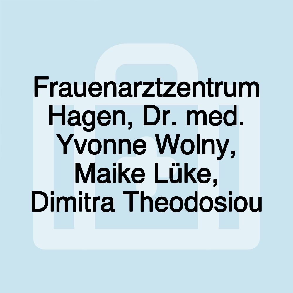 Frauenarztzentrum Hagen, Dr. med. Yvonne Wolny, Maike Lüke, Dimitra Theodosiou