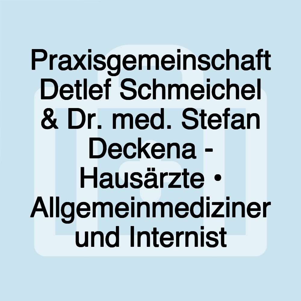 Praxisgemeinschaft Detlef Schmeichel & Dr. med. Stefan Deckena - Hausärzte • Allgemeinmediziner und Internist