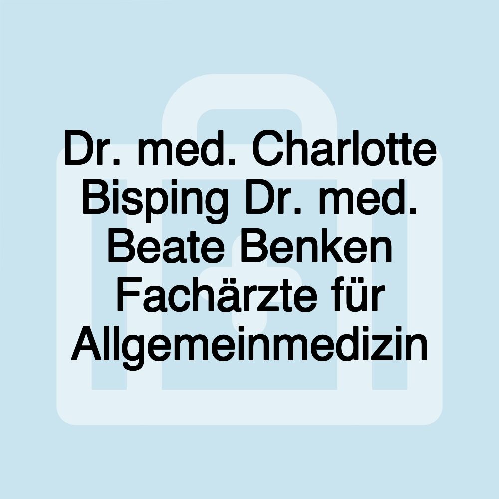 Dr. med. Charlotte Bisping Dr. med. Beate Benken Fachärzte für Allgemeinmedizin