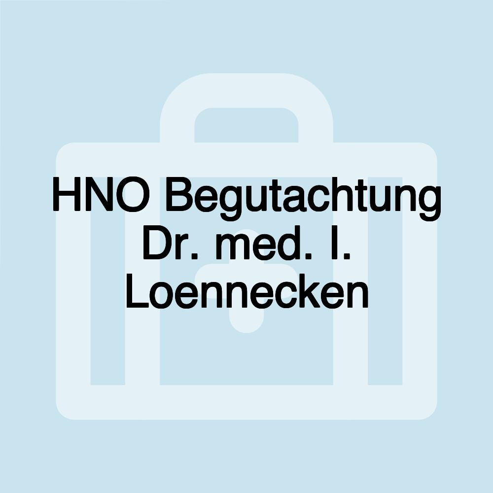 HNO Begutachtung Dr. med. I. Loennecken
