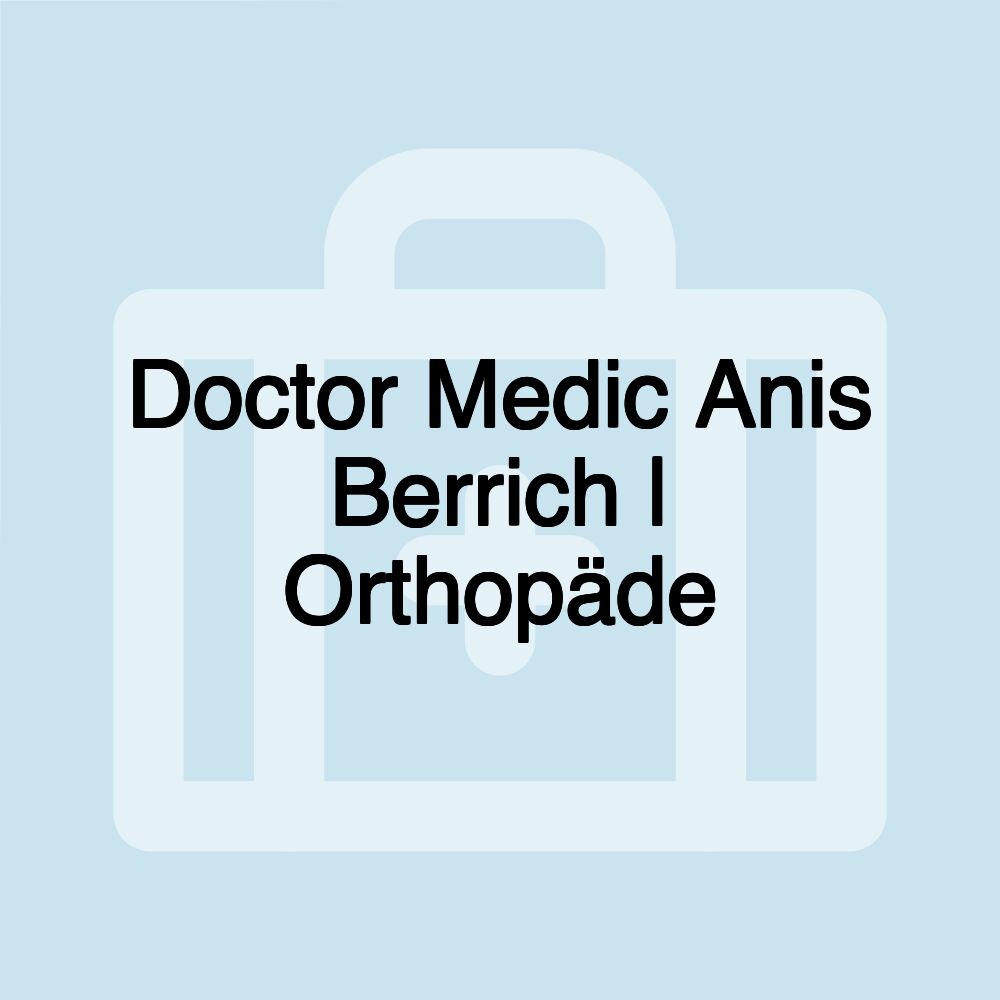 Doctor Medic Anis Berrich | Orthopäde