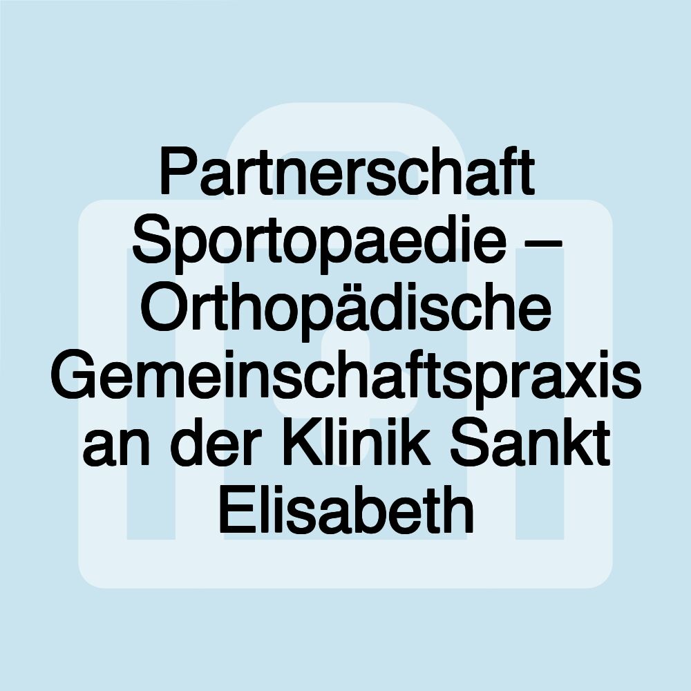 Partnerschaft Sportopaedie – Orthopädische Gemeinschaftspraxis an der Klinik Sankt Elisabeth