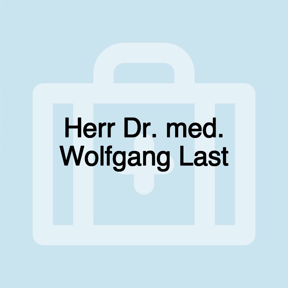 Herr Dr. med. Wolfgang Last