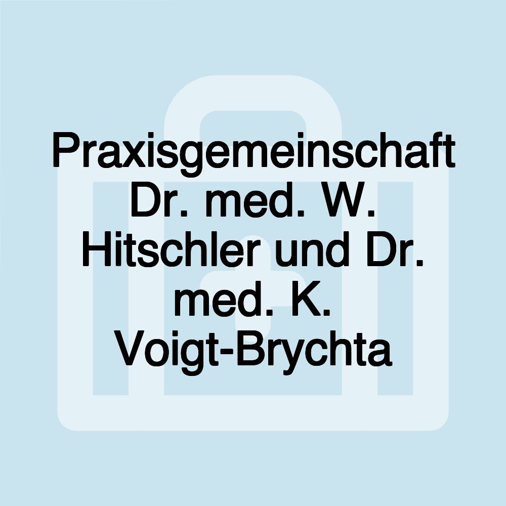 Praxisgemeinschaft Dr. med. W. Hitschler und Dr. med. K. Voigt-Brychta