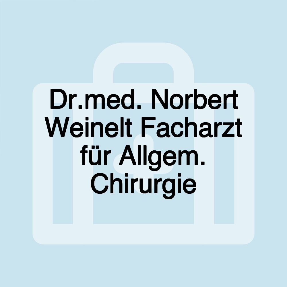Dr.med. Norbert Weinelt Facharzt für Allgem. Chirurgie