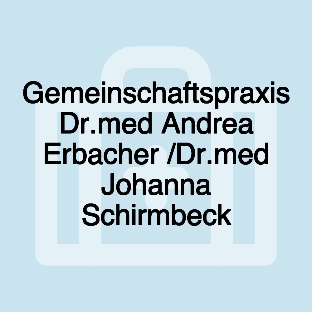 Gemeinschaftspraxis Dr.med Andrea Erbacher /Dr.med Johanna Schirmbeck