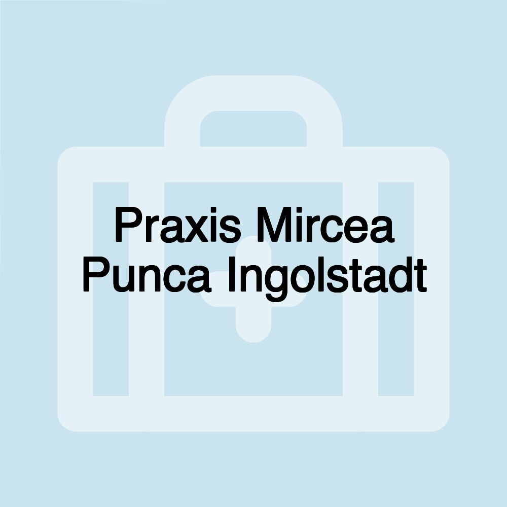 Praxis Mircea Punca Ingolstadt
