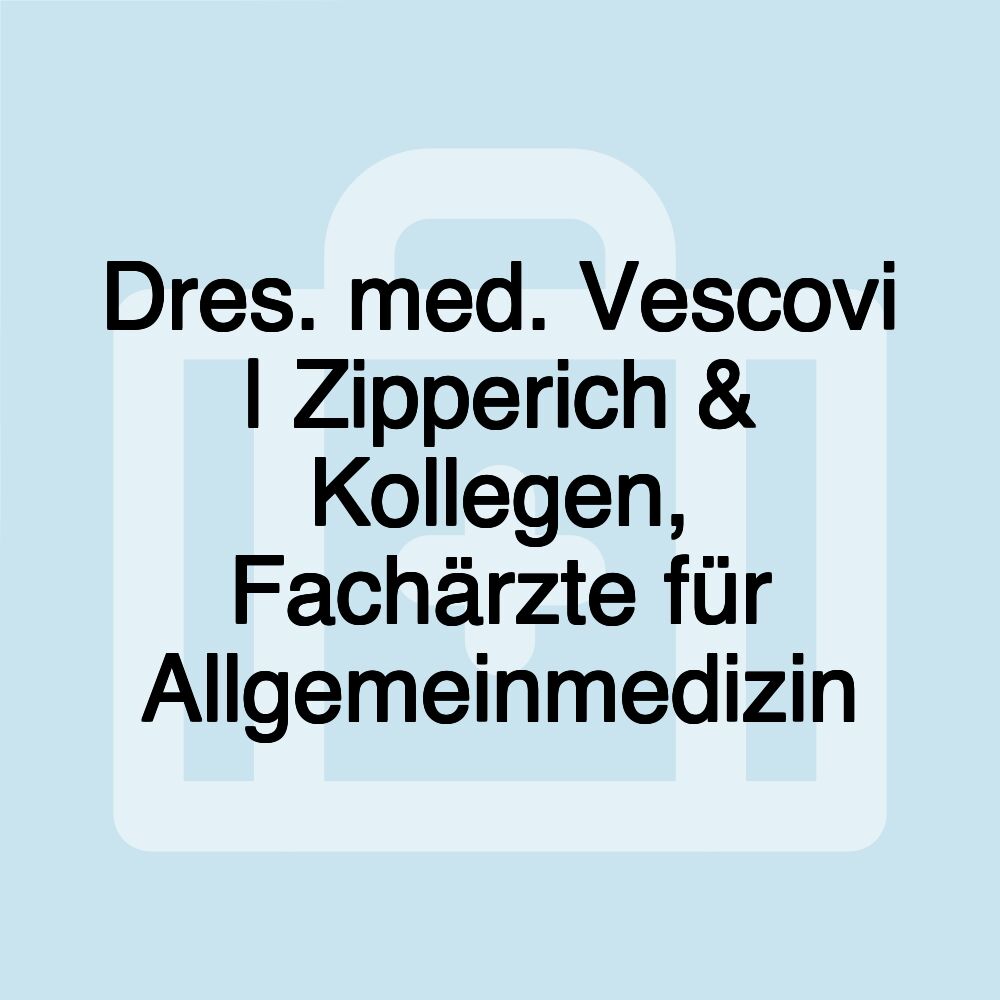 Dres. med. Vescovi | Zipperich & Kollegen, Fachärzte für Allgemeinmedizin