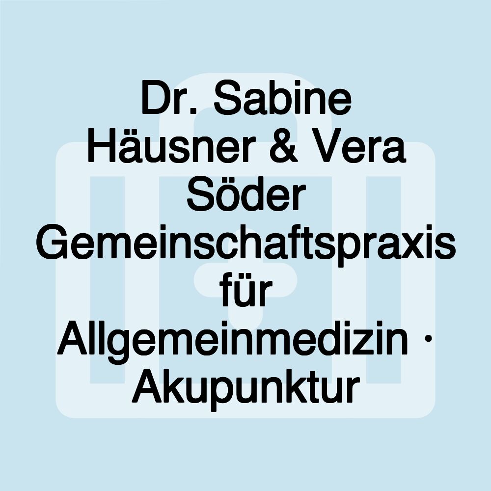 Dr. Sabine Häusner & Vera Söder Gemeinschaftspraxis für Allgemeinmedizin · Akupunktur