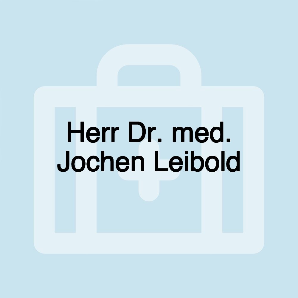 Herr Dr. med. Jochen Leibold