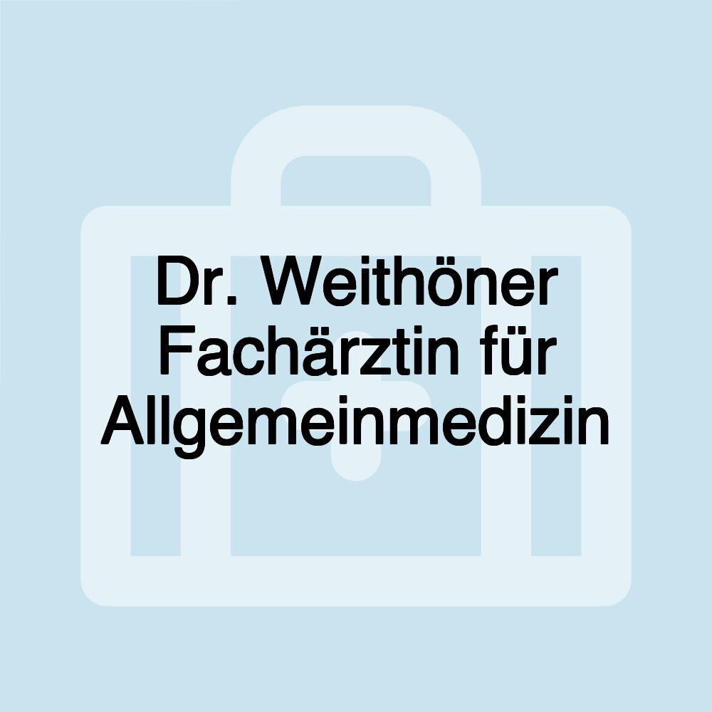 Dr. Weithöner Fachärztin für Allgemeinmedizin