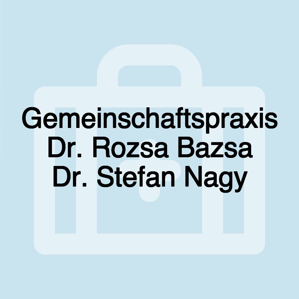 Gemeinschaftspraxis Dr. Rozsa Bazsa Dr. Stefan Nagy