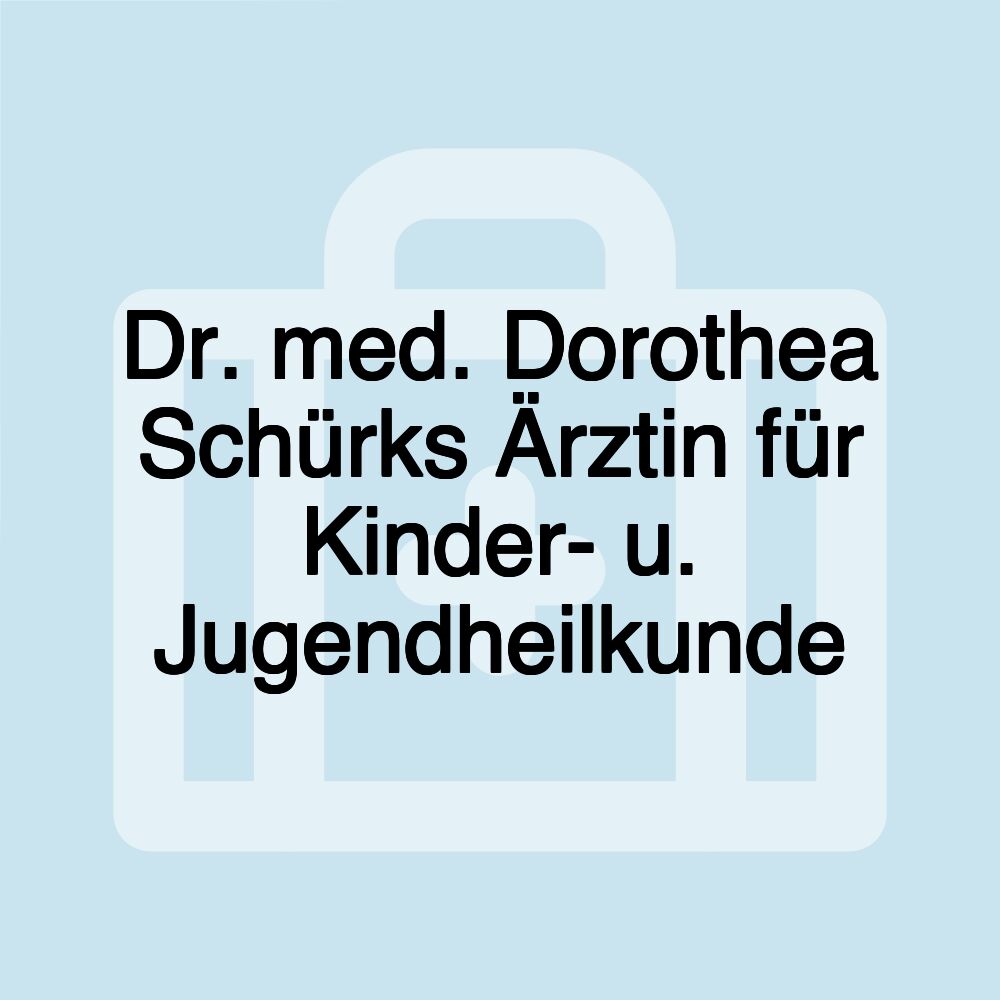 Dr. med. Dorothea Schürks Ärztin für Kinder- u. Jugendheilkunde