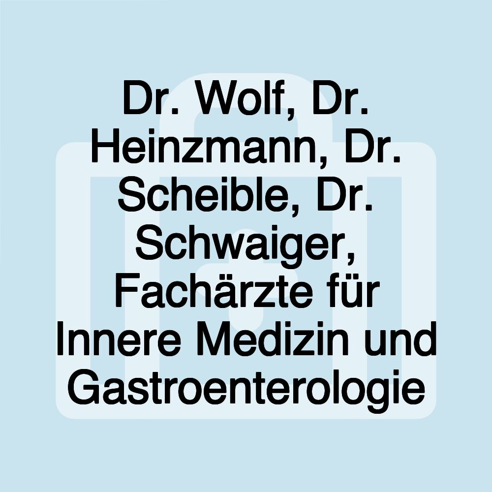 Dr. Wolf, Dr. Heinzmann, Dr. Scheible, Dr. Schwaiger, Fachärzte für Innere Medizin und Gastroenterologie