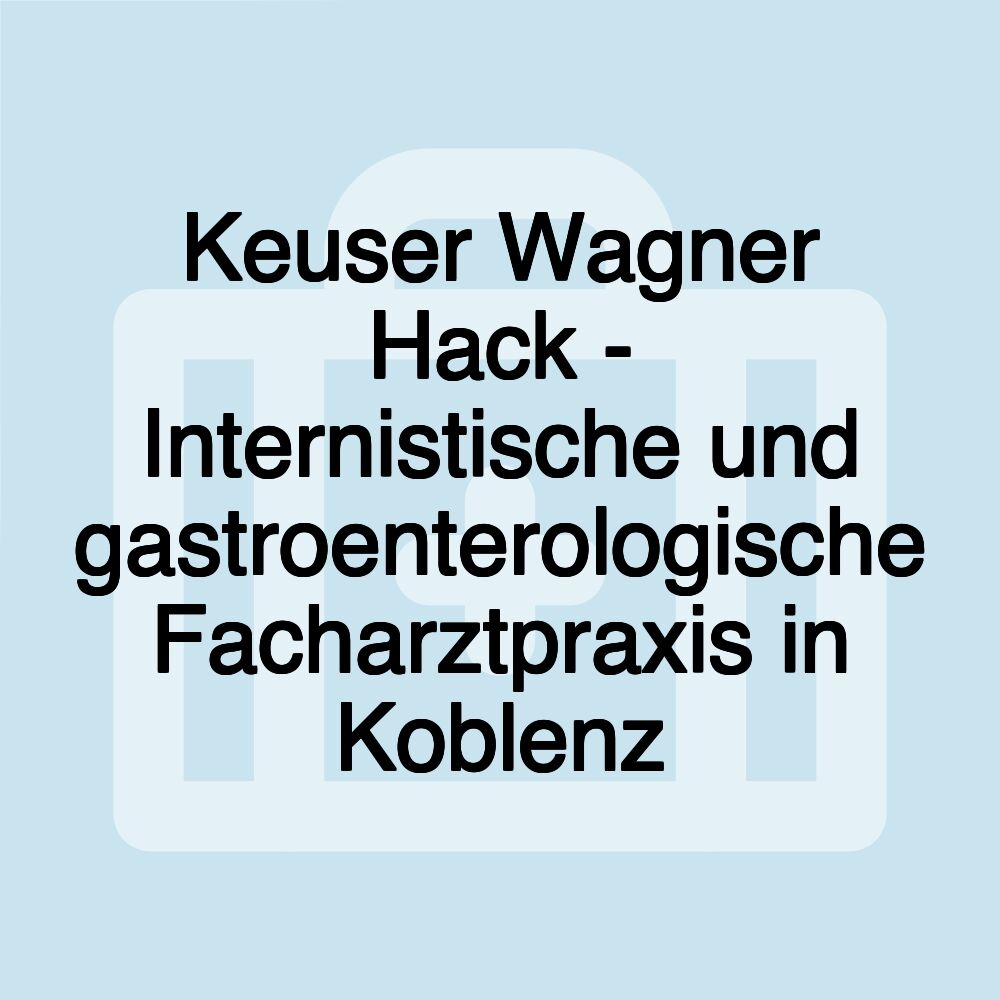 Keuser Wagner Hack - Internistische und gastroenterologische Facharztpraxis in Koblenz