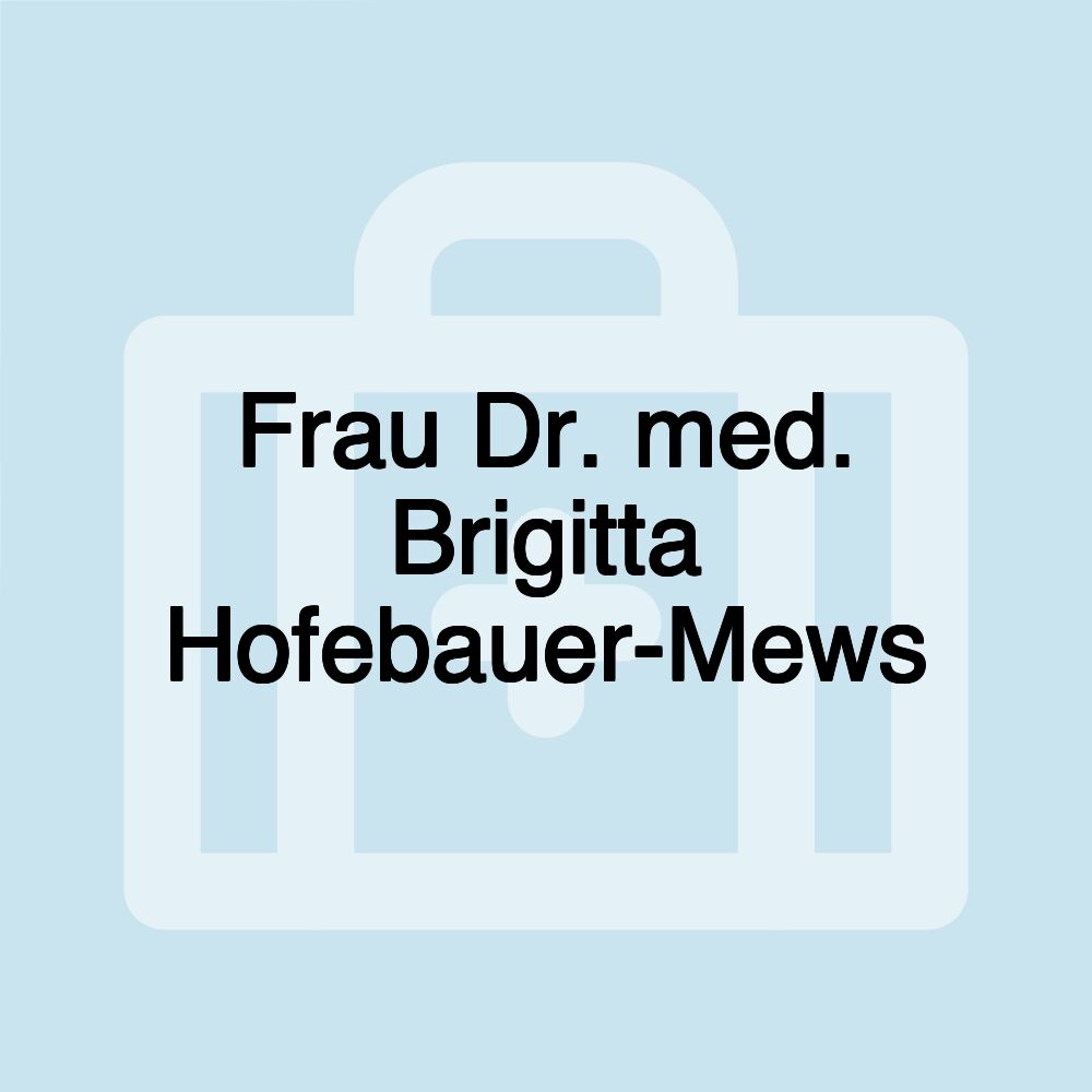 Frau Dr. med. Brigitta Hofebauer-Mews