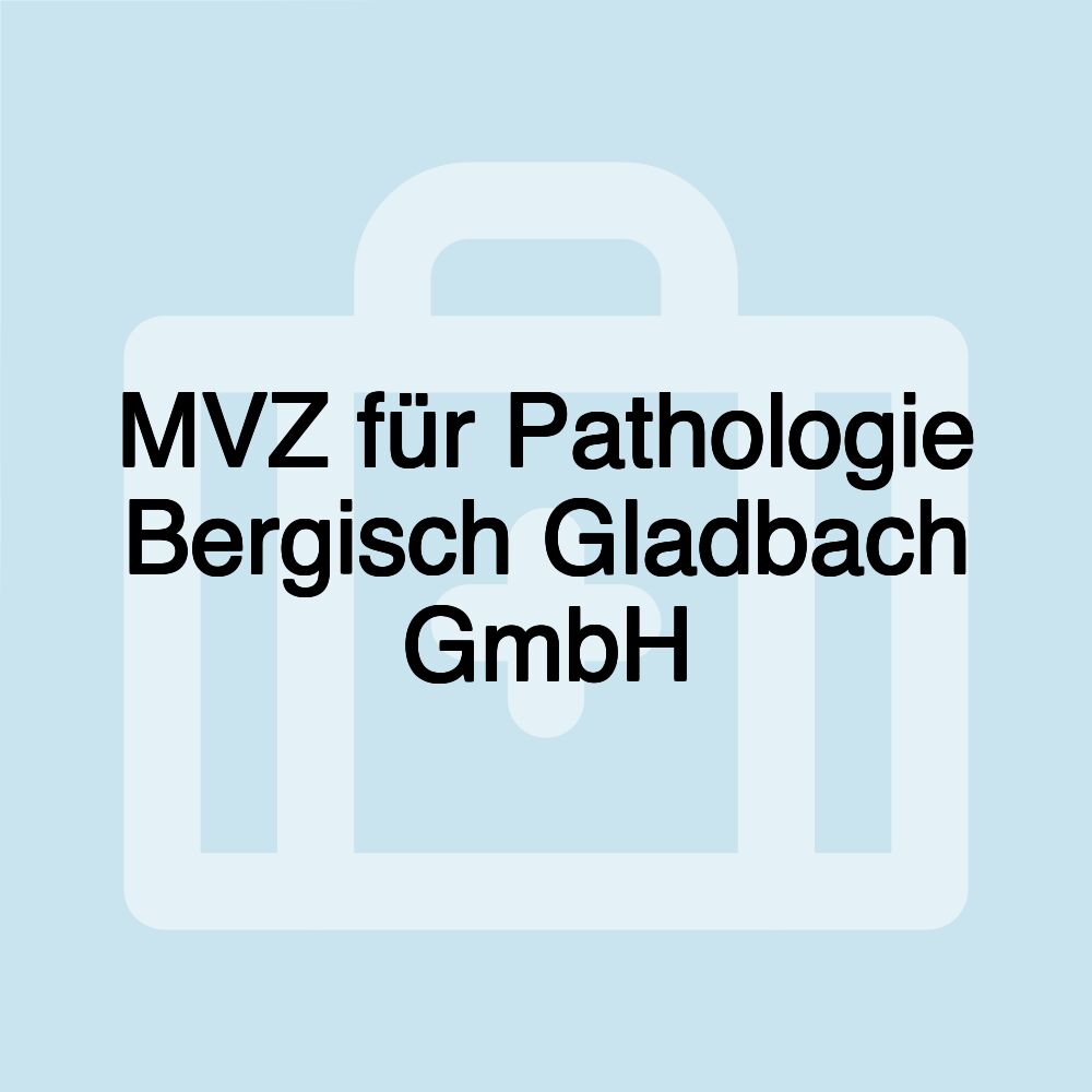 MVZ für Pathologie Bergisch Gladbach GmbH