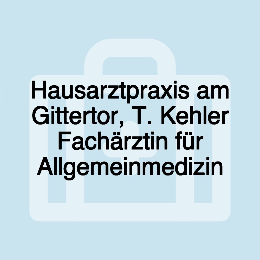 Hausarztpraxis am Gittertor, T. Kehler Fachärztin für Allgemeinmedizin