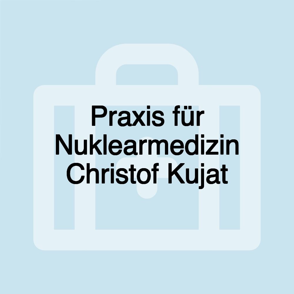 Praxis für Nuklearmedizin Christof Kujat