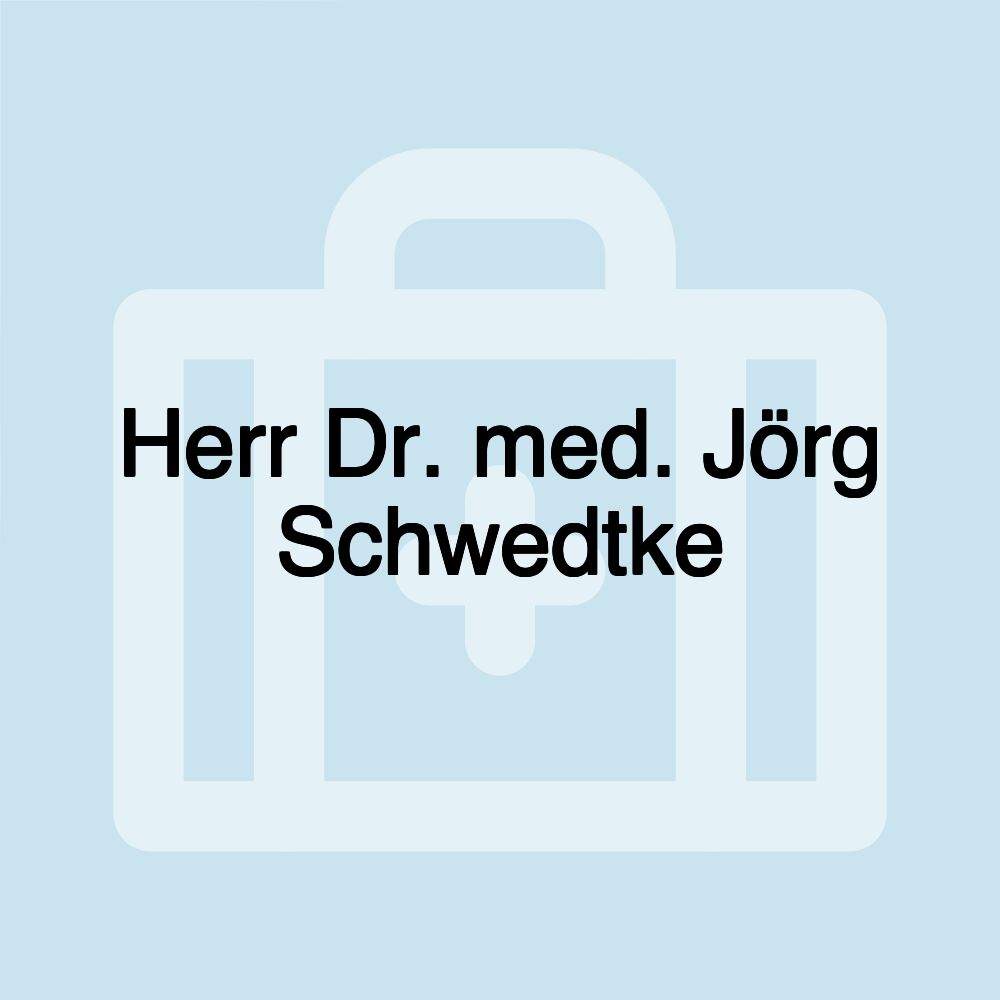 Herr Dr. med. Jörg Schwedtke