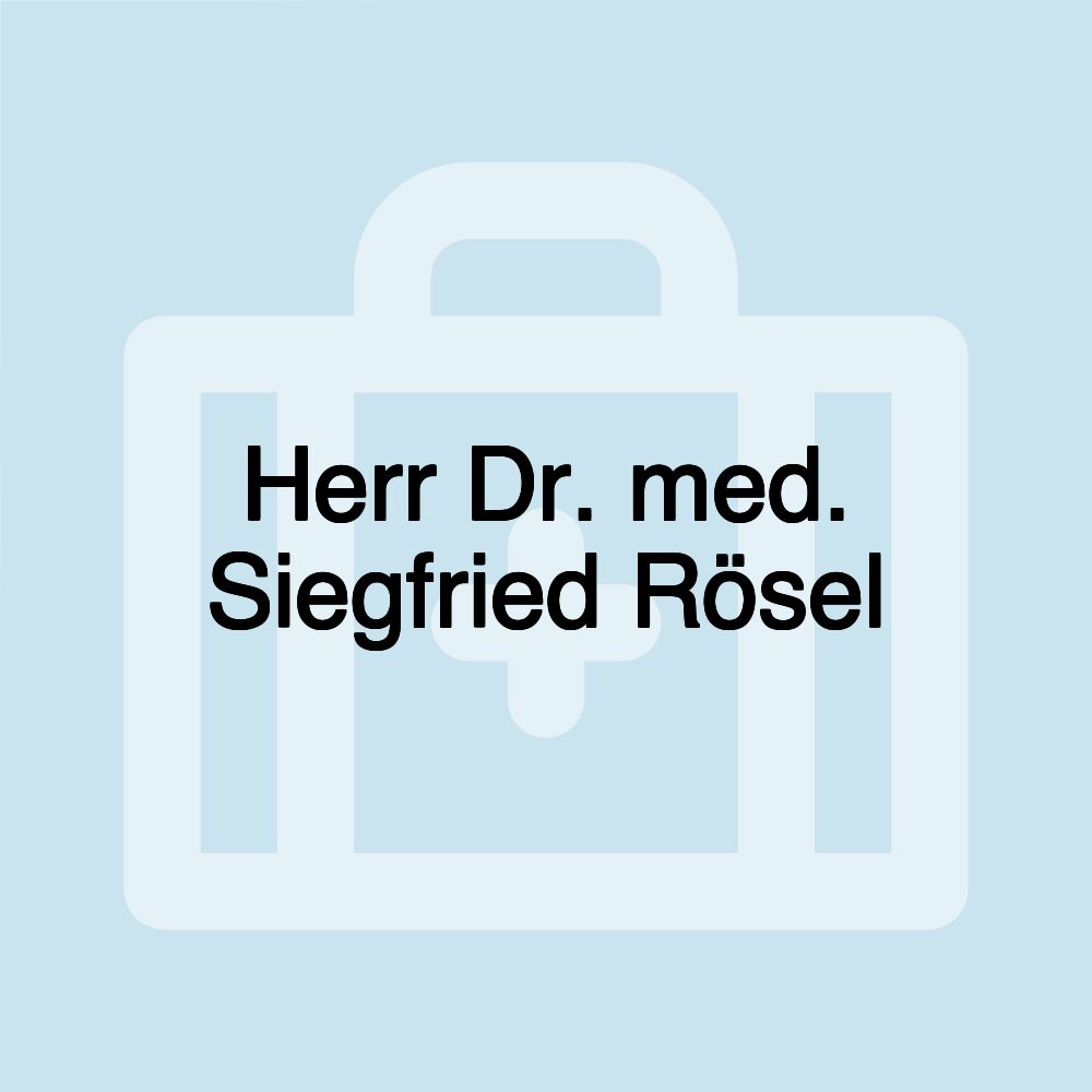 Herr Dr. med. Siegfried Rösel