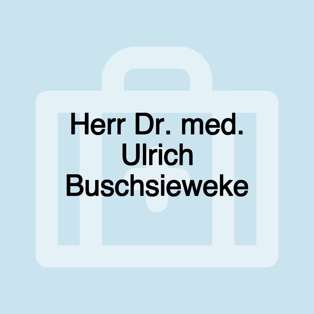 Herr Dr. med. Ulrich Buschsieweke