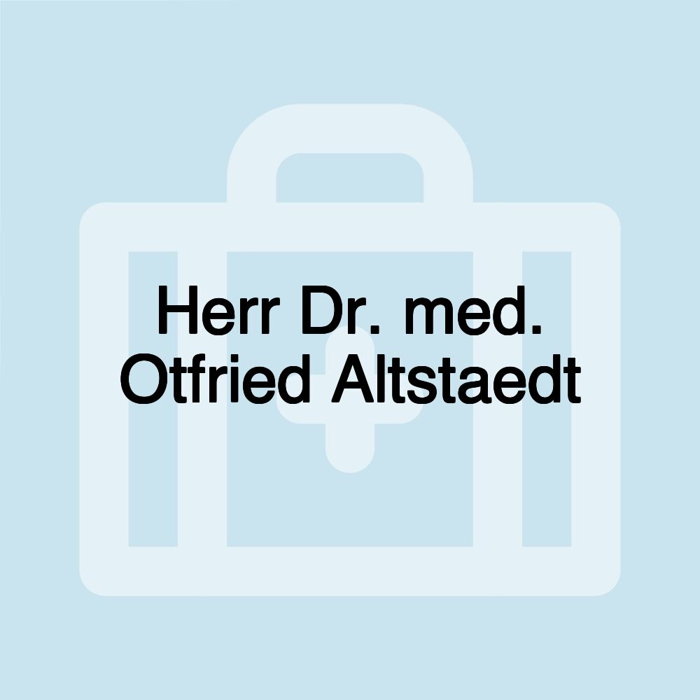 Herr Dr. med. Otfried Altstaedt