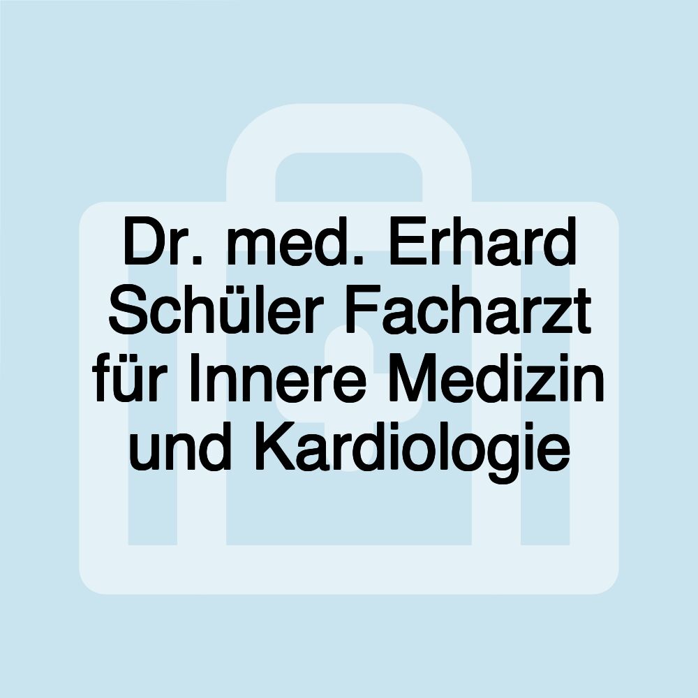 Dr. med. Erhard Schüler Facharzt für Innere Medizin und Kardiologie