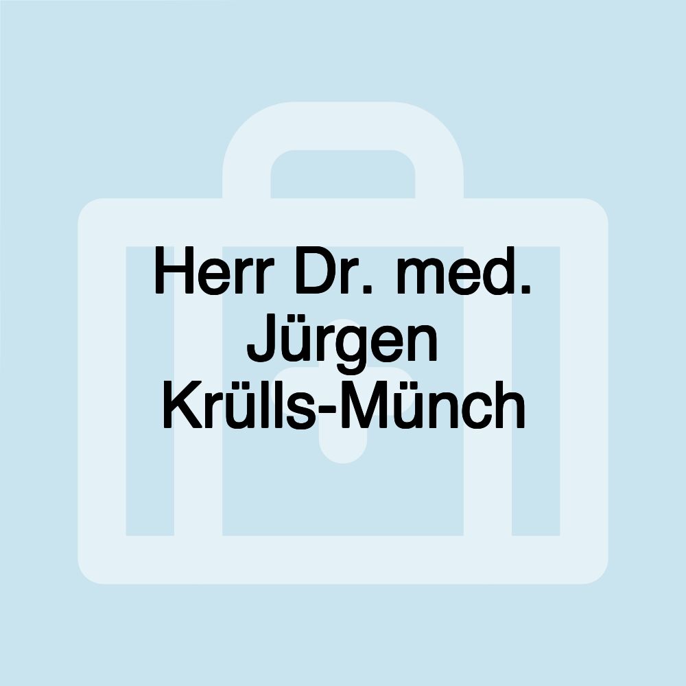Herr Dr. med. Jürgen Krülls-Münch