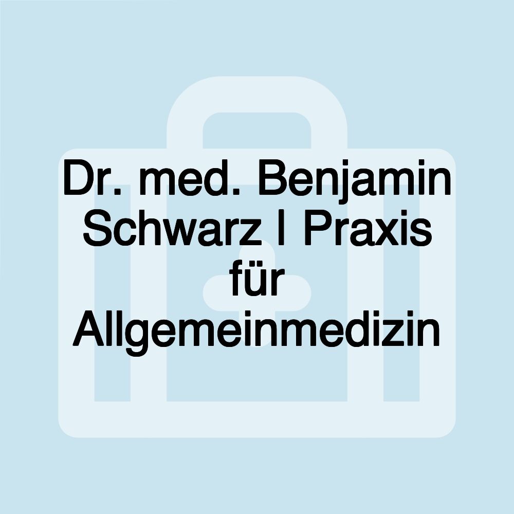 Dr. med. Benjamin Schwarz | Praxis für Allgemeinmedizin